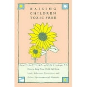 Raising Children Toxic Free: How to Keep Your Child Safe from Lead Asbestos, Pesticides, and Other Environmental Hazards, Used [Hardcover]