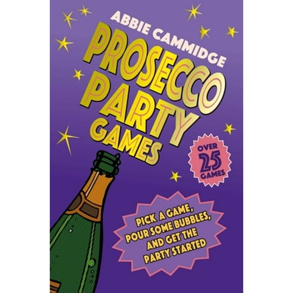 Pre-Owned Prosecco Party Games: Pick a Game, Pour Some Bubbles, and Get the Party Started (Hardcover) 1912983753 9781912983759