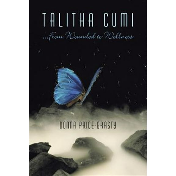 "Talitha Cumi" ...From Wounded to Wellness (Paperback)