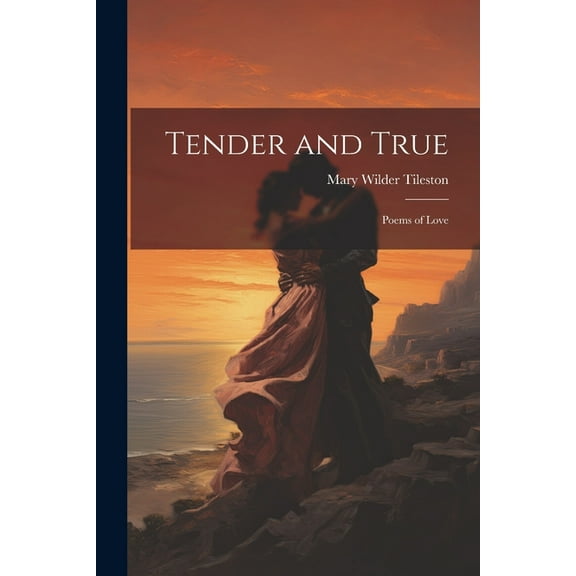 Tender and True : Poems of Love (Paperback)