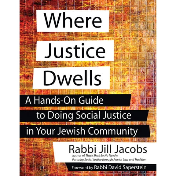 Where Justice Dwells: A Hands-On Guide to Doing Social Justice in Your Jewish Community, (Paperback)