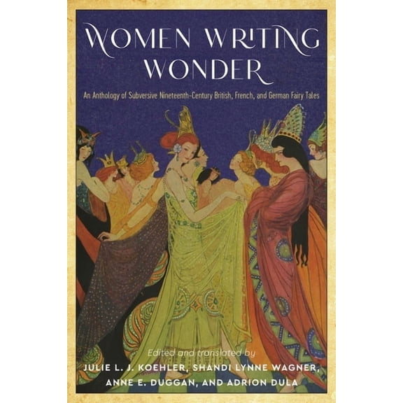 The Donald Haase Fairy-Tale Studies Women Writing Wonder: An Anthology of Subversive Nineteenth-Century British, French, and German Fairy Tales, (Paperback)
