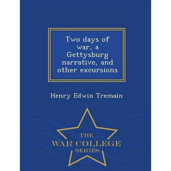 Two Days of War, a Gettysburg Narrative, and Other Excursions - War College Series (Paperback)