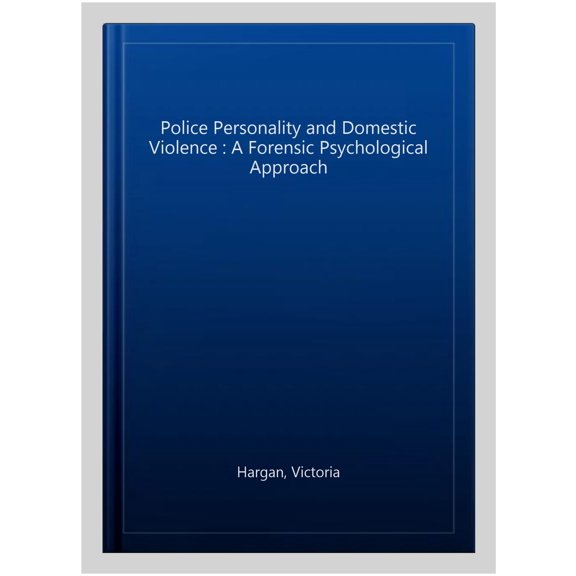 Pre-Owned Police Personality and Domestic Violence: A Forensic Psychological Approach