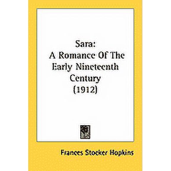 Sara : A Romance Of The Early Nineteenth Century (1912) (Paperback)