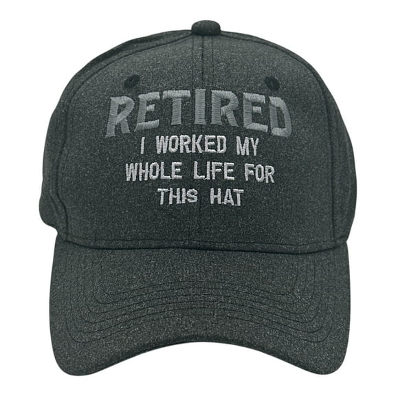 Retired I Worked for My Whole Like for This Hat Funny Sarcastic Novelty Baseball Cap