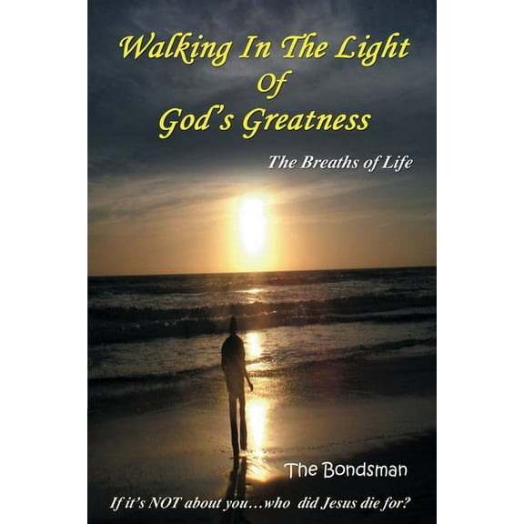 Walking in The Light of God's Greatness: The Breaths of Life, (Paperback)