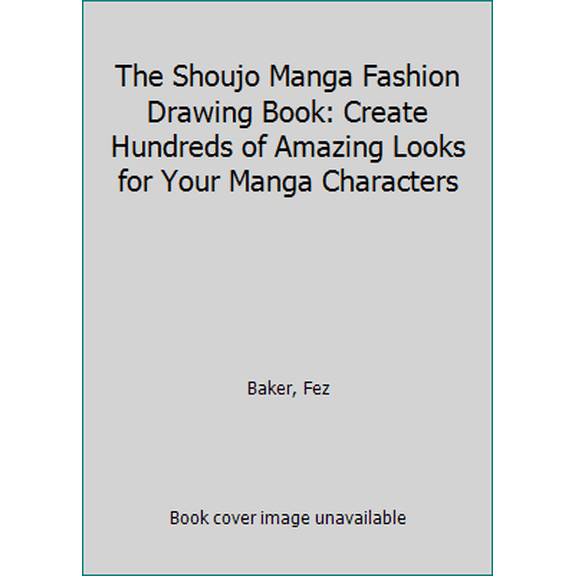 Pre-Owned The Shoujo Manga Fashion Drawing Book: Create Hundreds of Amazing Looks for Your Manga Characters (Paperback) 1438006586 9781438006581