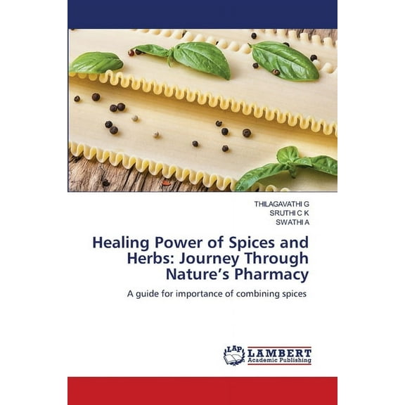 Healing Power of Spices and Herbs: Journey Through Nature's Pharmacy, (Paperback)