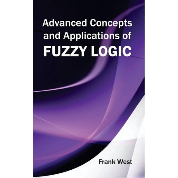 Advanced Concepts and Applications of Fuzzy Logic, (Hardcover)