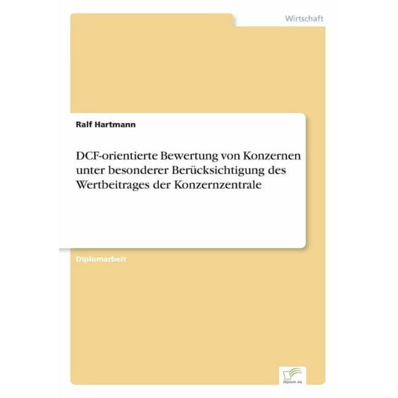 DCF-orientierte Bewertung von Konzernen unter besonderer BerÃ¼cksichtigung des Wertbeitrages der Konzernzentrale, (Paperback)