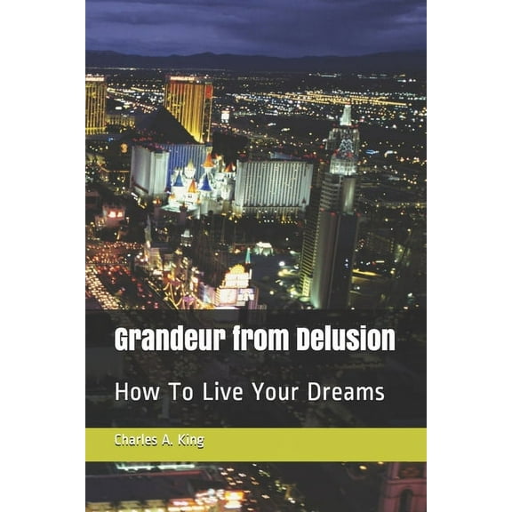 Grandeur from Delusion: Random Ramblings About Life (Paperback)