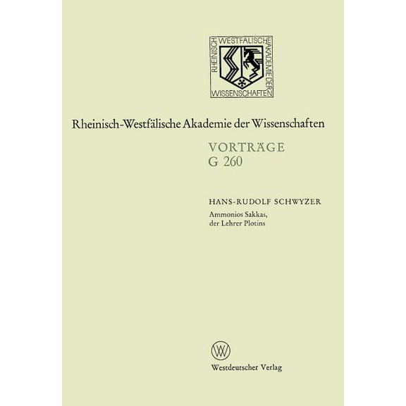 Rheinisch-Westfälische Akademie Der Wiss Ammonios Sakkas, Der Lehrer Plotins: 261. Sitzung Am 25. November 1981 in Düsseldorf, Book 260, (Paperback)