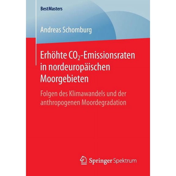 Bestmasters ErhÃ¶hte Co2-Emissionsraten in NordeuropÃ¤ischen Moorgebieten: Folgen Des Klimawandels Und Der Anthropogenen Moordegradati, (Paperback)