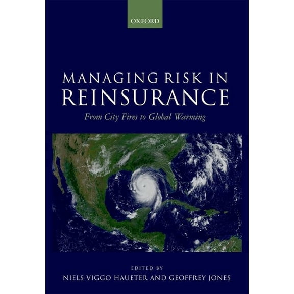 Managing Risk in Reinsurance: From City Fires to Global Warming, (Hardcover)