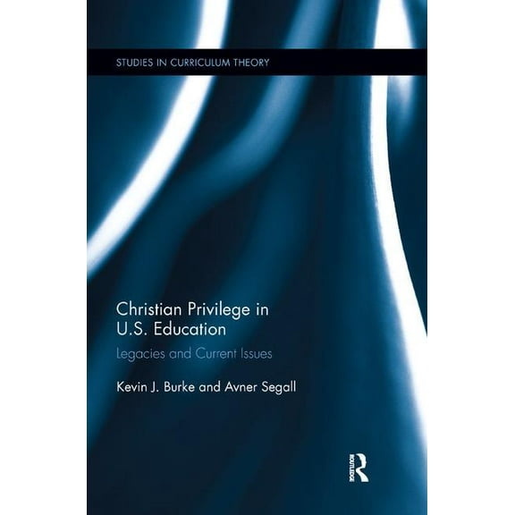 Studies in Curriculum Theory Christian Privilege in U.S. Education: Legacies and Current Issues, Book 42, (Paperback)