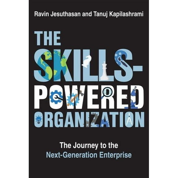 The Skills-Powered Organization: The Journey to the Next-Generation Enterprise, (Hardcover)