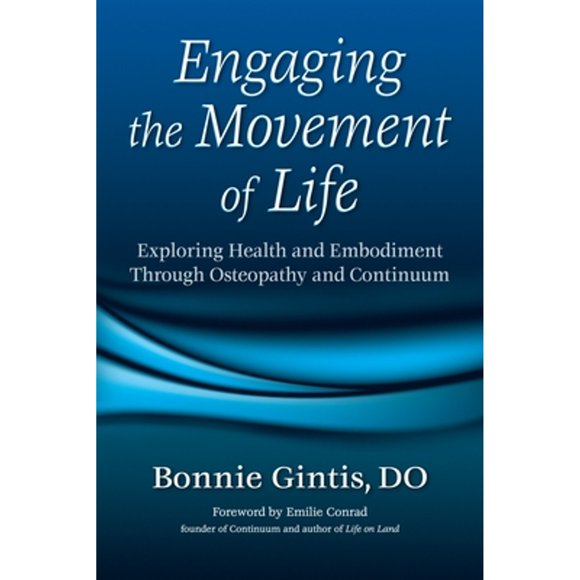 Pre-Owned Engaging the Movement of Life: Exploring Health and Embodiment Through Osteopathy and (Paperback 9781556436079) by Bonnie Gintis, Emilie Conrad