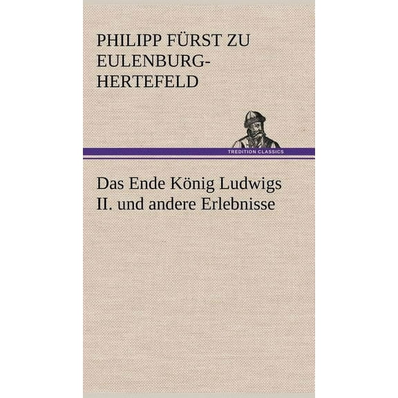 Das Ende Konig Ludwigs II. Und Andere Erlebnisse (Hardcover)
