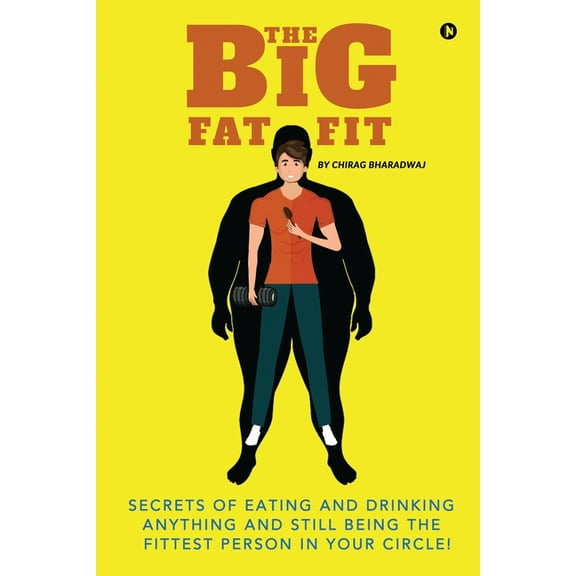 The Big Fat Fit : Secrets of Eating and Drinking Anything and Still Being the Fittest Person in Your Circle! (Paperback)