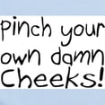 thumbnail image 2 of CafePress - Pinch Your Own Damn Cheeks! Infant Bodysuit - Baby Light Bodysuit, Size Newborn - 24 Months, 2 of 4