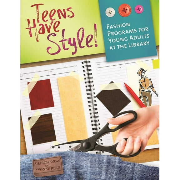 Teens Have Style!: Fashion Programs for Young Adults at the Library, (Paperback)