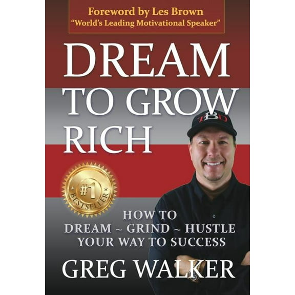 Dream To Grow Rich: How to Dream Grind Hustle your way to success, (Hardcover)