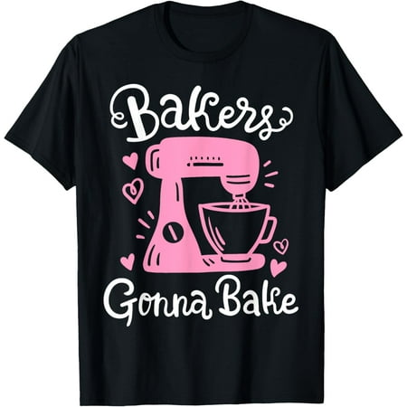 

Baking Baker Bakery Bakers Gonna Bake T-Shirt-XL