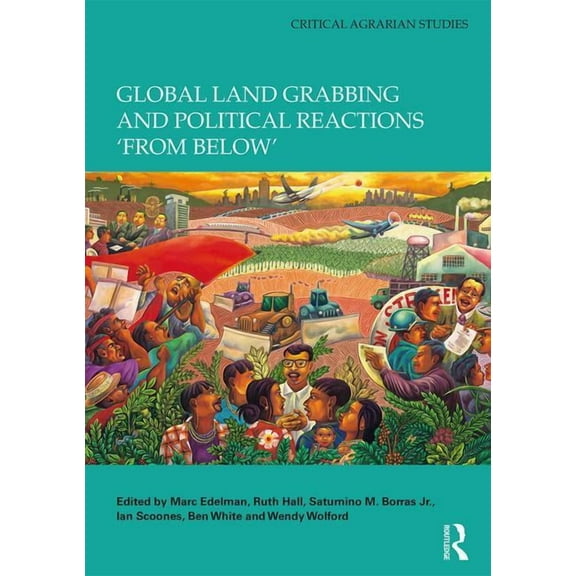 Critical Agrarian Studies Global Land Grabbing and Political Reactions 'from Below', (Hardcover)
