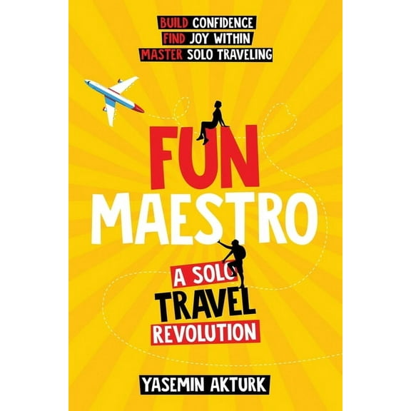 Fun Maestro: A Solo Travel Revolution, (Paperback)