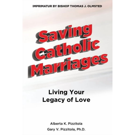 Saving Catholic Marriages: Living Your Legacy of Love, (Paperback)