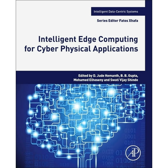 Intelligent Data-Centric Systems Intelligent Edge Computing for Cyber Physical Applications, (Paperback)