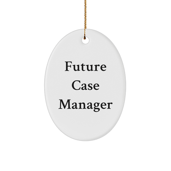 Funny Quote for Future Case Manager, Oval Ornament, Gifts from Friends, Christmas Unique Gifts for Case Manager