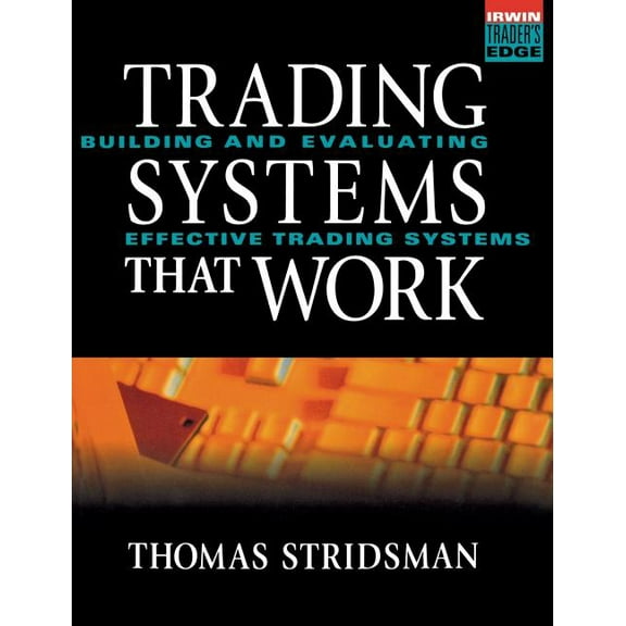 Tradings Systems That Work: Building and Evaluating Effective Trading Systems, (Hardcover)