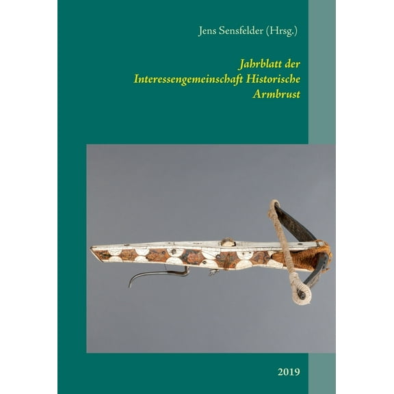 Jahrblatt der Interessengemeinschaft Historische Armbrust: 2019, (Paperback)