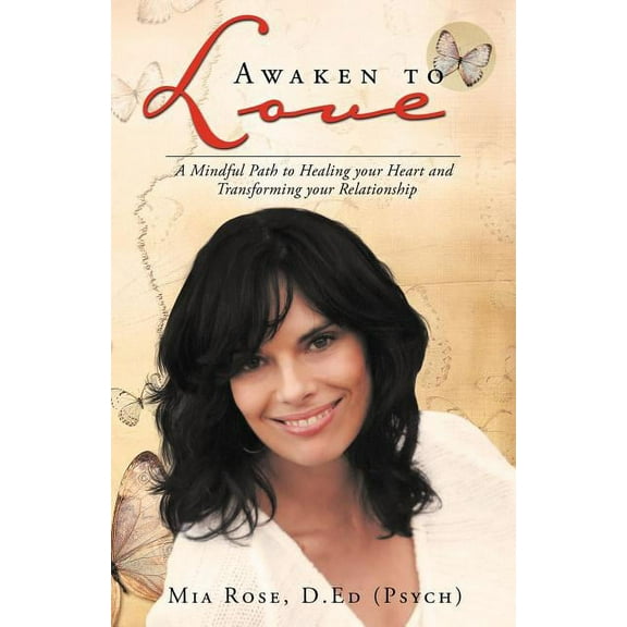 Awaken to Love: A Mindful Path to Healing Your Heart and Transforming Your Relationship, (Paperback)