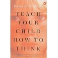 thumbnail image 1 of Pre-Owned Teach Your Child How to Think (Paperback) 0140238301 9780140238303, 1 of 1