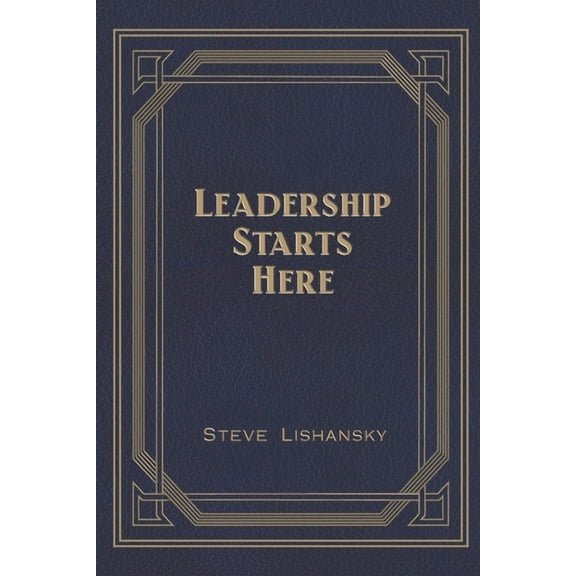 Leadership Starts Here (Paperback) by Steve Lishansky