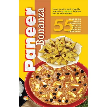 Paneer Bonanza - 55 starters, soups, veggies, salads, pizzas, snacks, desserts -