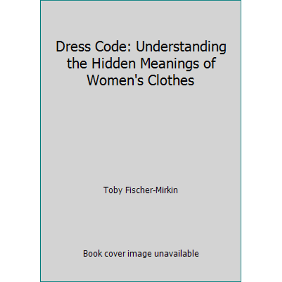 Pre-Owned Dress Code: Understanding the Hidden Meanings of Women's Clothes (Hardcover) 0517593297 9780517593295