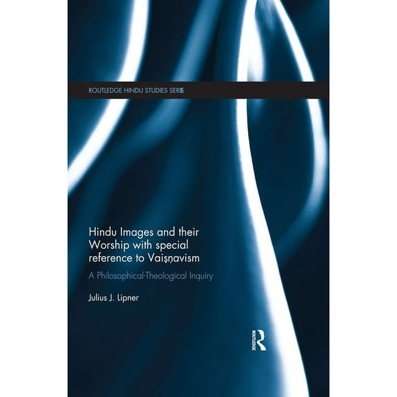 Routledge Hindu Studies Hindu Images and their Worship with special reference to Vaisnavism: A philosophical-theological inquiry, (Paperback)