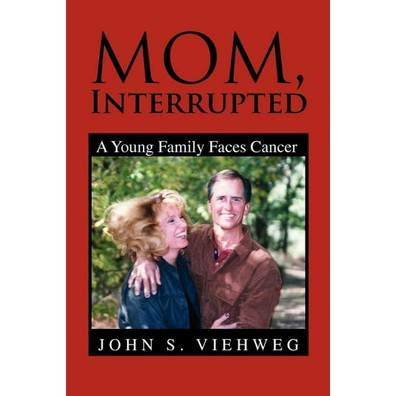 Mom, Interrupted (Paperback) by John S Viehweg