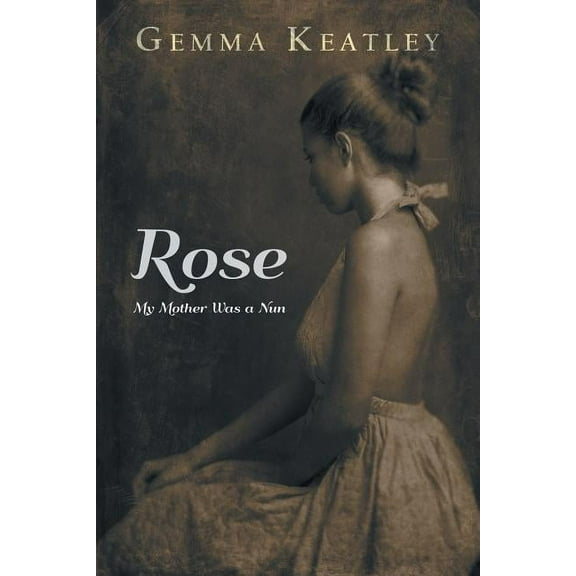 Rose : My Mother Was a Nun