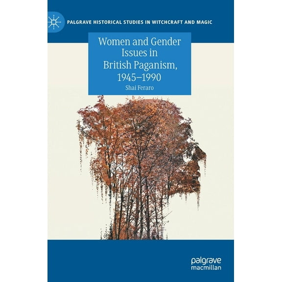 Palgrave Historical Studies in Witchcraf Women and Gender Issues in British Paganism, 1945-1990, (Hardcover)