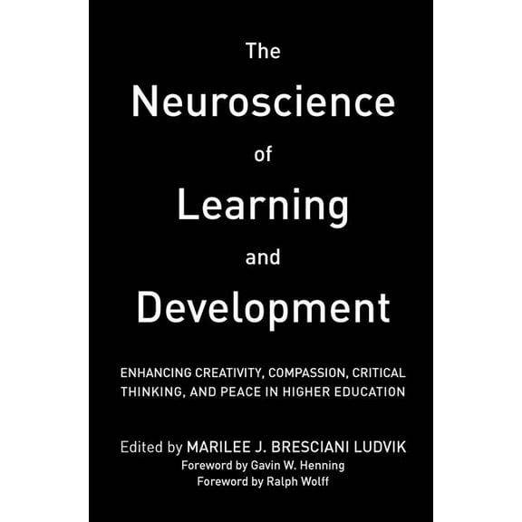 The Neuroscience of Learning and Development: Enhancing Creativity, Compassion, Critical Thinking, and Peace in Higher E, (Hardcover)