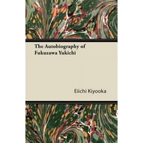 The Autobiography of Fukuzawa Yukichi  Paperback  1447423259 9781447423256 Eiichi Kiyooka