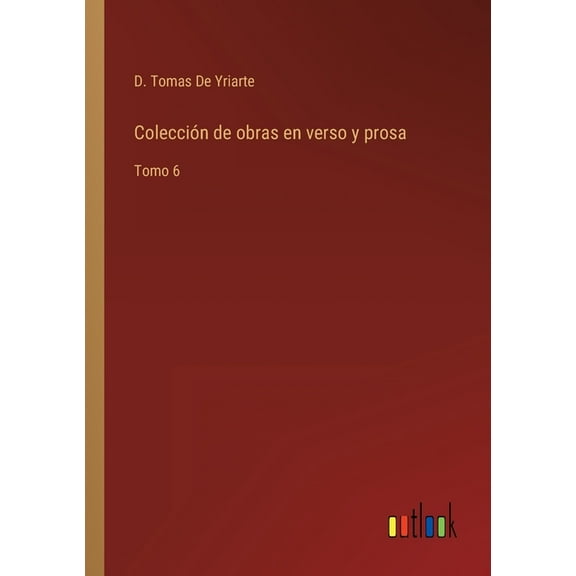 Colección de obras en verso y prosa : Tomo 6 (Paperback)