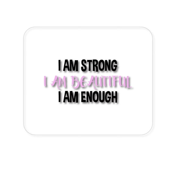 DistinctInk Mouse Pad - 1/4" Foam Rubber - I Am Strong I Am Beautiful I Am Enough