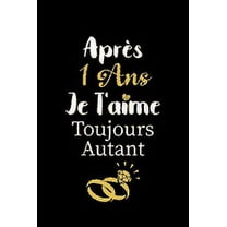 Après 1 ans je t'aime toujours autant carnet de note: Idée valentin cadeau amour et cadeau romantique pour lui copain ami partenaire ou mari, cadeaux amoureux saint valentin mariage anniversaire homme