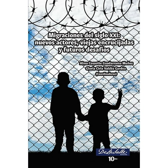 Migraciones del siglo XXI: nuevos actores, viejas encrucijadas y futuros desafíos De La Salle Ediciones 9786077491460